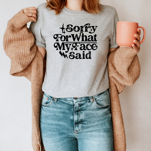 Sorry for What My Face Said T-shirt