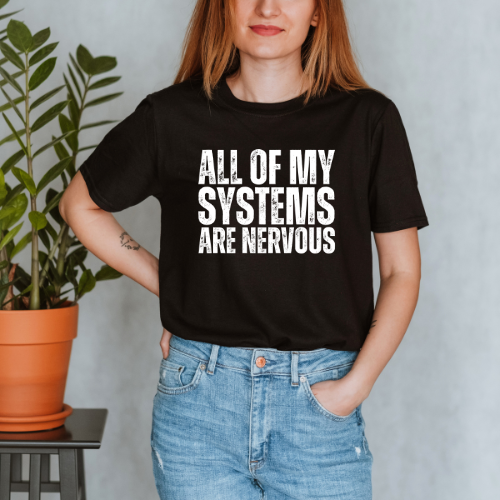 All My Systems are Nervous T-shirt