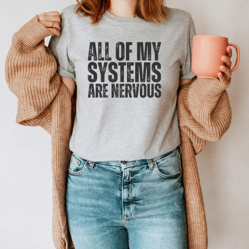 All My Systems are Nervous T-shirt